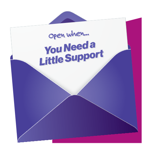 Header image that says Open When You Need a Little Support